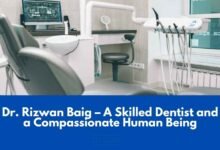 Dr. Rizwan Baig – A Skilled Dentist and a Compassionate Human Being